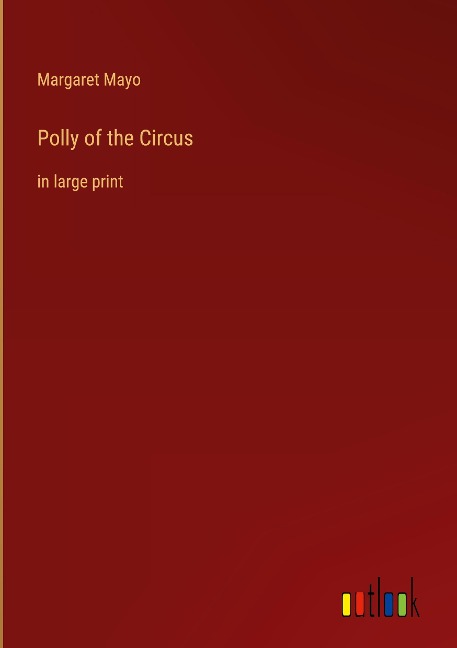 Polly of the Circus: in large print
