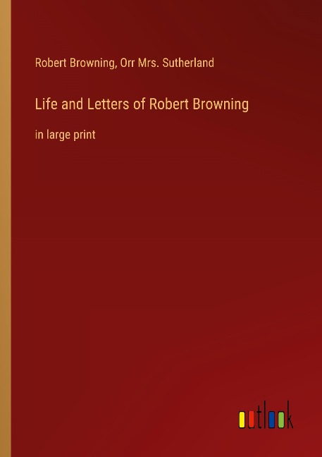 Life and Letters of Robert Browning: in large print