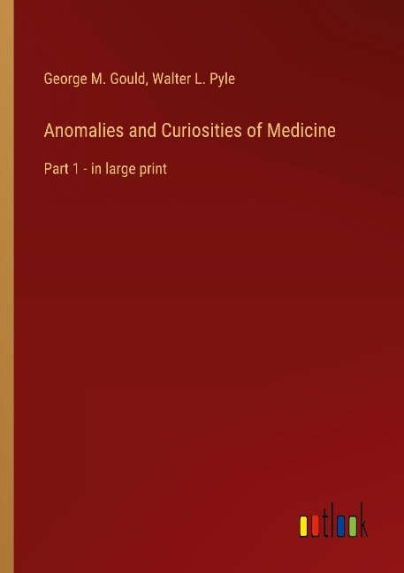 Anomalies and Curiosities of Medicine: Part 1 - in large print