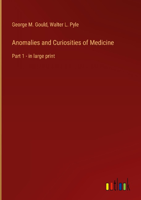 Anomalies and Curiosities of Medicine: Part 1 - in large print