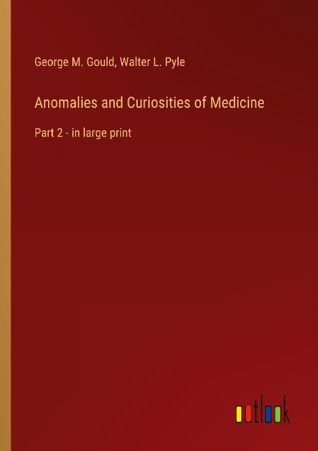 Anomalies and Curiosities of Medicine: Part 2 - in large print