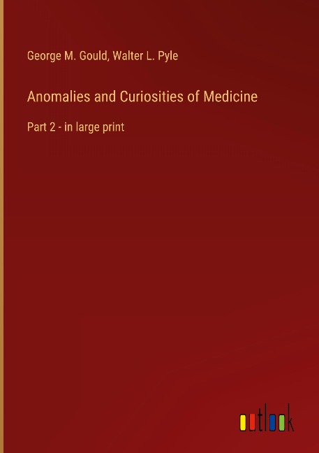 Anomalies and Curiosities of Medicine: Part 2 - in large print