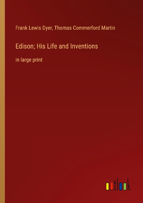 Edison; His Life and Inventions: in large print