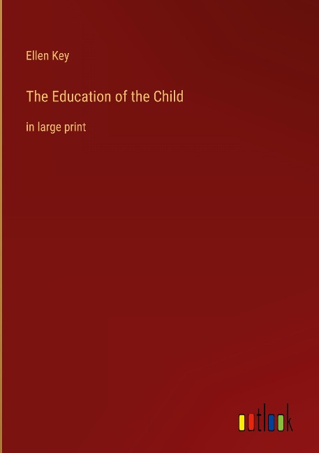The Education of the Child: in large print