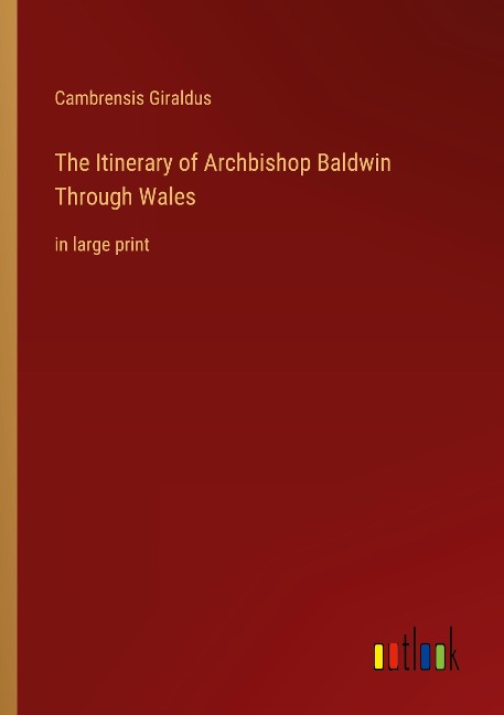 The Itinerary of Archbishop Baldwin Through Wales: in large print