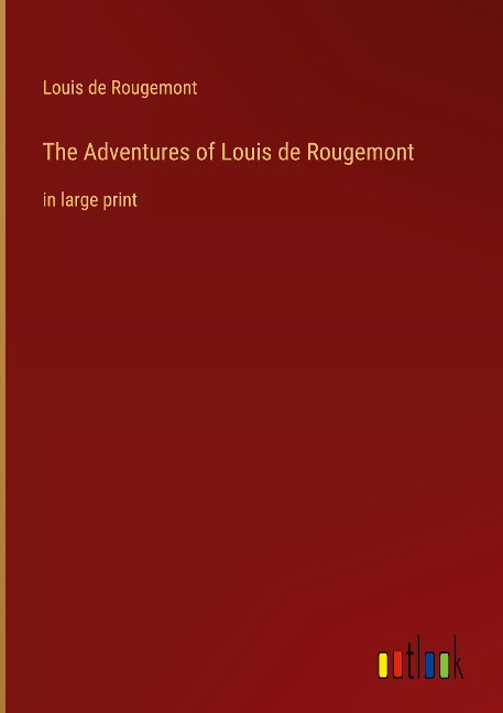 The Adventures of Louis de Rougemont: in large print