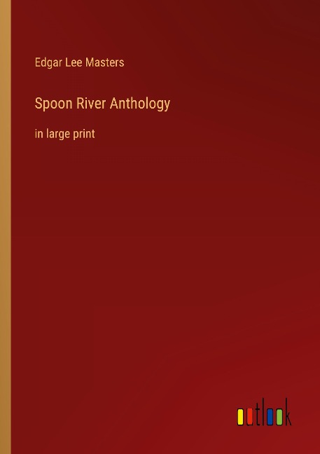 Spoon River Anthology: in large print