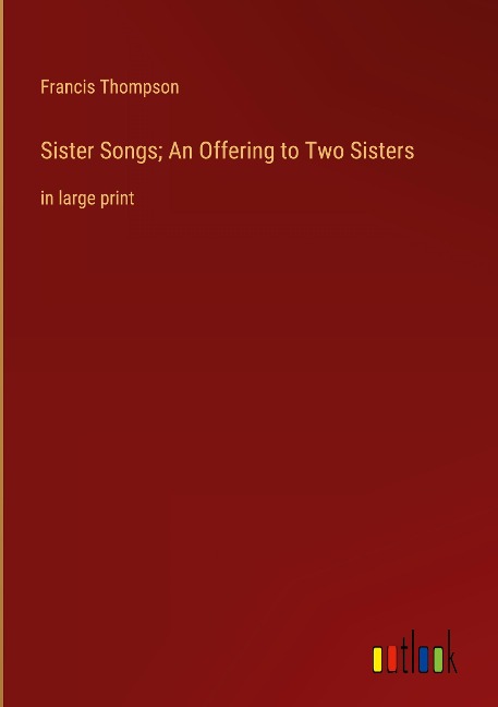 Sister Songs; An Offering to Two Sisters: in large print