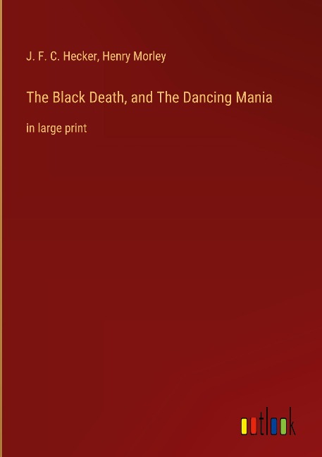 The Black Death, and The Dancing Mania: in large print