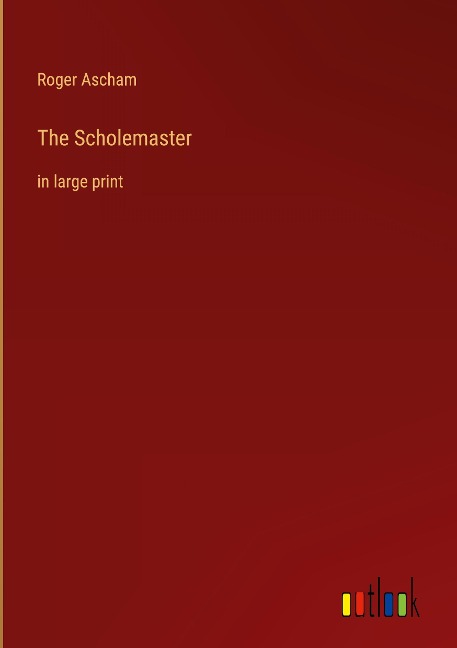 The Scholemaster: in large print