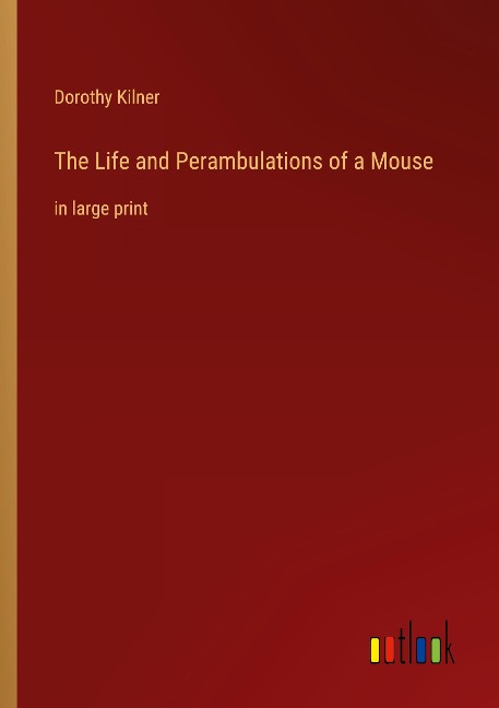 The Life and Perambulations of a Mouse: in large print
