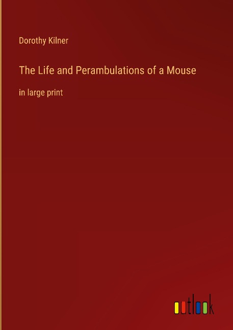 The Life and Perambulations of a Mouse: in large print