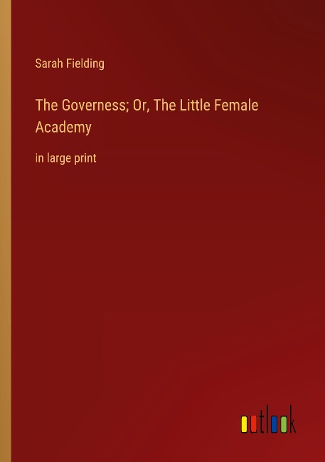 The Governess; Or, The Little Female Academy: in large print