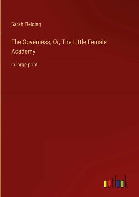 The Governess; Or, The Little Female Academy: in large print