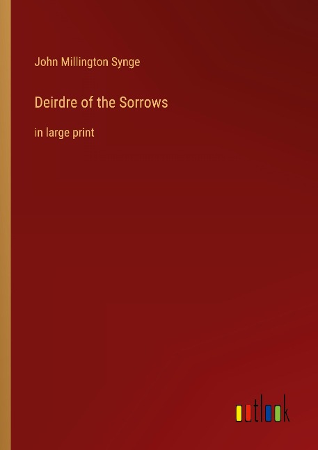Deirdre of the Sorrows: in large print