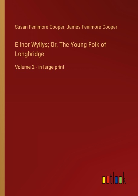 Elinor Wyllys; Or, The Young Folk of Longbridge: Volume 2 - in large print