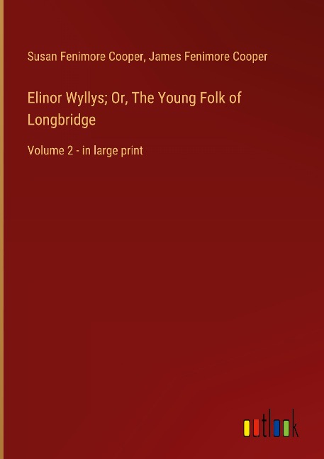 Elinor Wyllys; Or, The Young Folk of Longbridge: Volume 2 - in large print