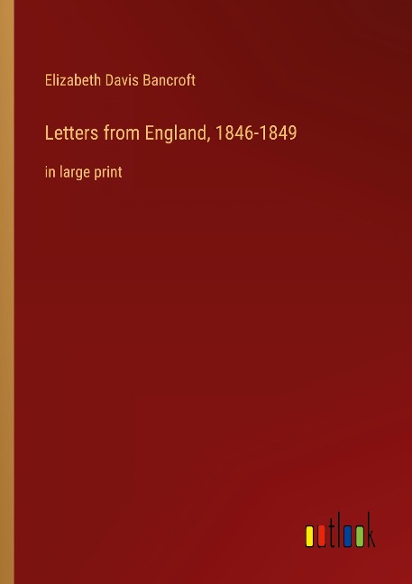 Letters from England, 1846-1849: in large print
