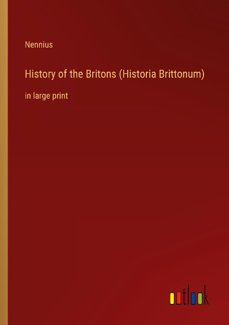 History of the Britons (Historia Brittonum): in large print