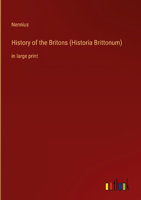 History of the Britons (Historia Brittonum): in large print