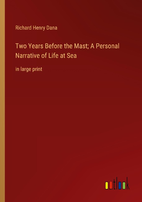 Two Years Before the Mast; A Personal Narrative of Life at Sea: in large print