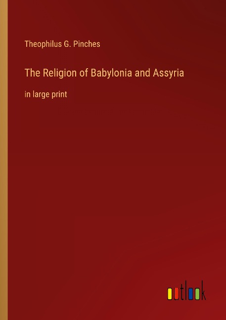 The Religion of Babylonia and Assyria: in large print