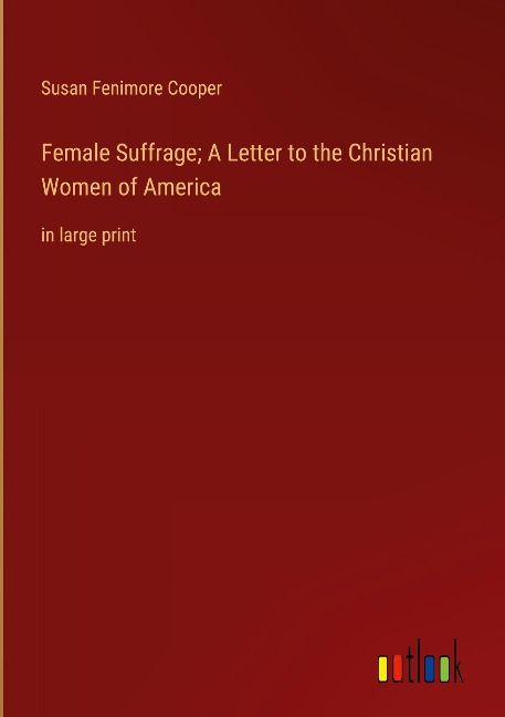 Female Suffrage; A Letter to the Christian Women of America: in large print