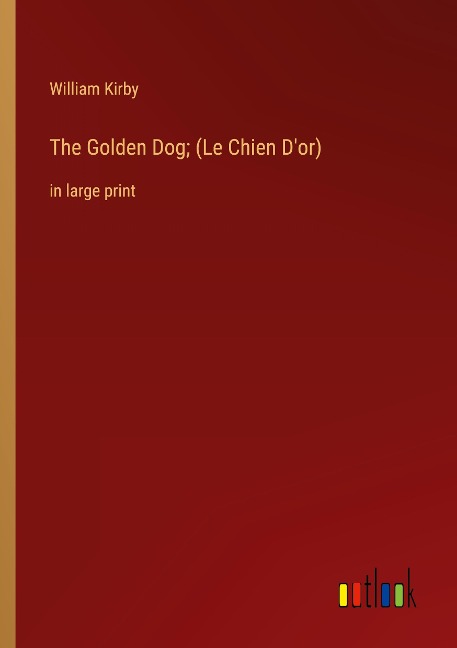 The Golden Dog; (Le Chien Dor): in large print
