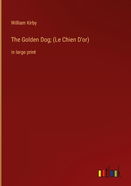 The Golden Dog; (Le Chien Dor): in large print