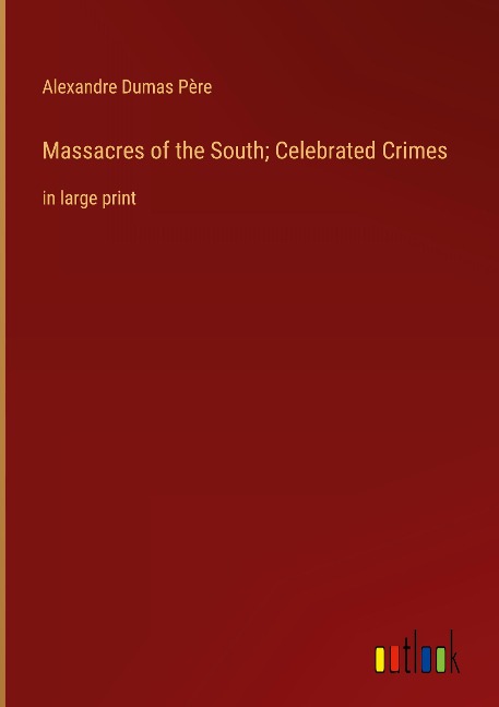 Massacres of the South; Celebrated Crimes: in large print