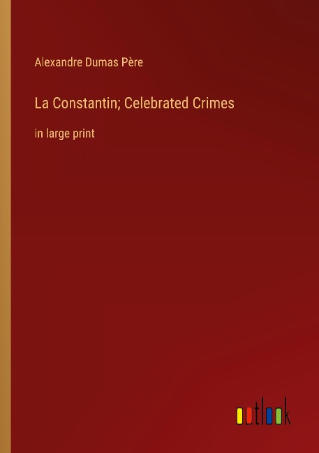 La Constantin; Celebrated Crimes: in large print