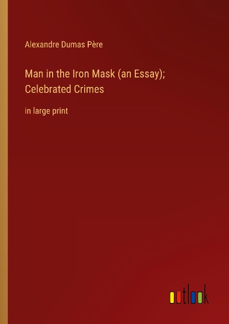 Man in the Iron Mask (an Essay); Celebrated Crimes: in large print
