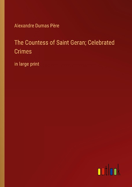 The Countess of Saint Geran; Celebrated Crimes: in large print