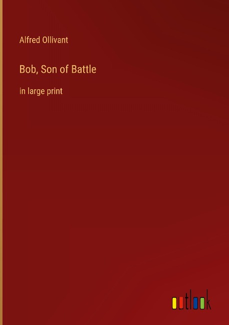 Bob, Son of Battle: in large print