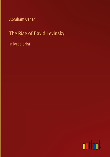 The Rise of David Levinsky: in large print