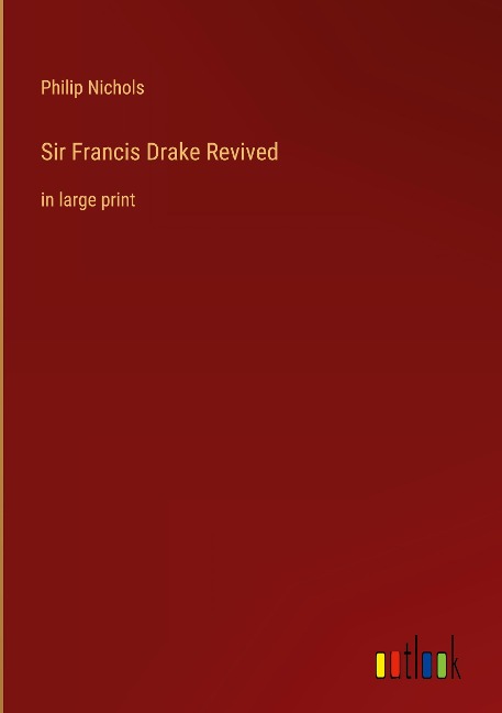 Sir Francis Drake Revived: in large print