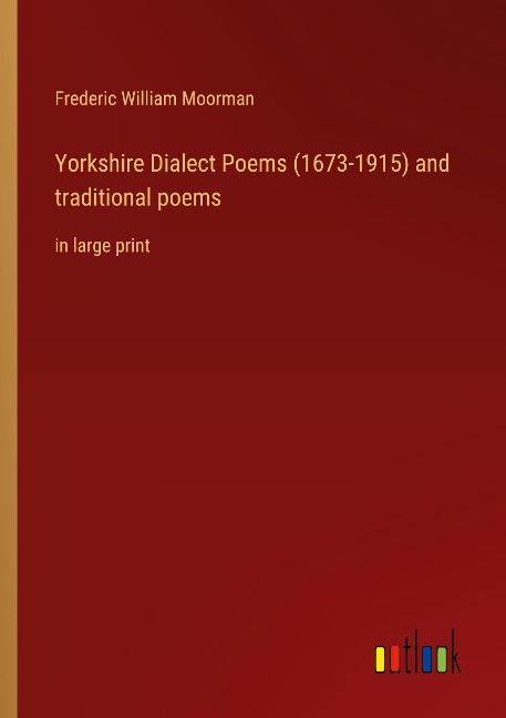 Yorkshire Dialect Poems (1673-1915) and traditional poems: in large print