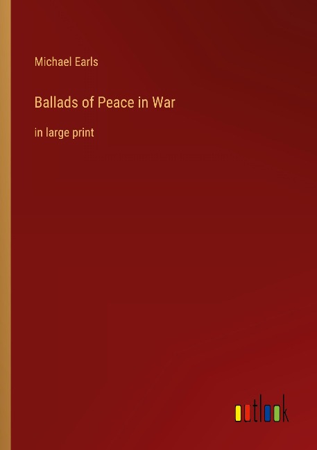 Ballads of Peace in War: in large print