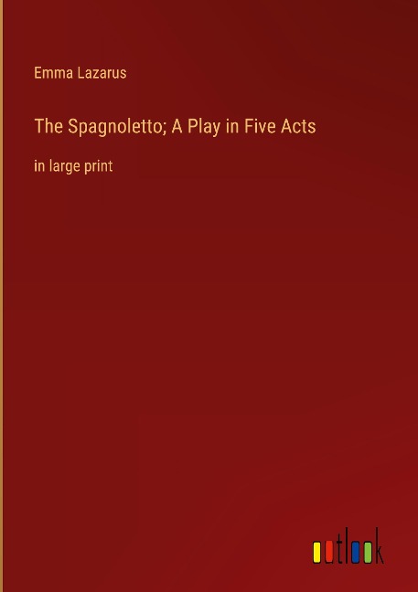 The Spagnoletto; A Play in Five Acts: in large print
