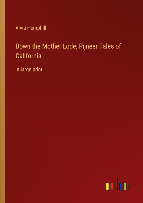 Down the Mother Lode; Pijneer Tales of California: in large print