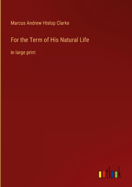For the Term of His Natural Life: in large print
