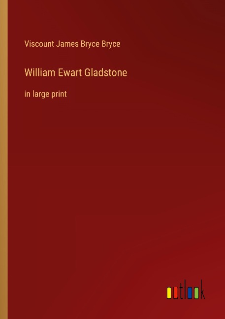 William Ewart Gladstone: in large print
