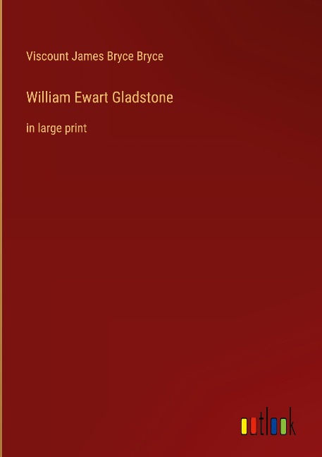 William Ewart Gladstone: in large print