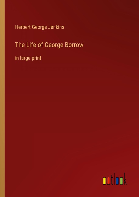 The Life of George Borrow: in large print