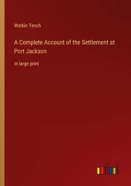 A Complete Account of the Settlement at Port Jackson: in large print