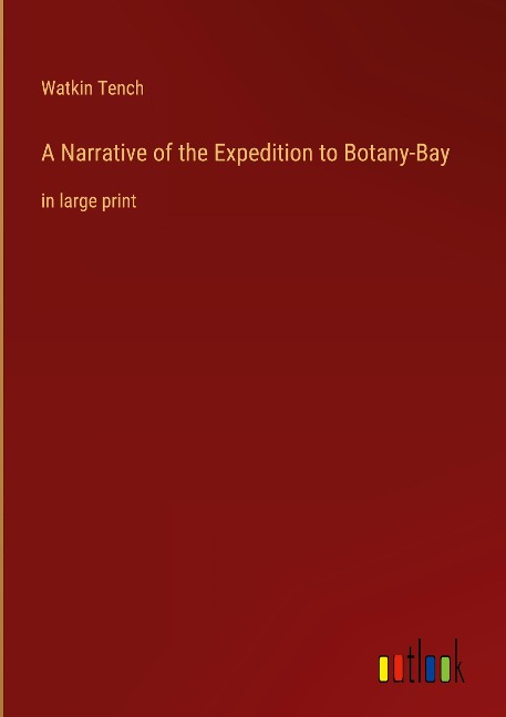A Narrative of the Expedition to Botany-Bay: in large print