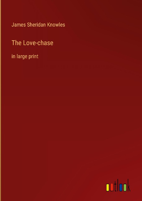 The Love-chase: in large print