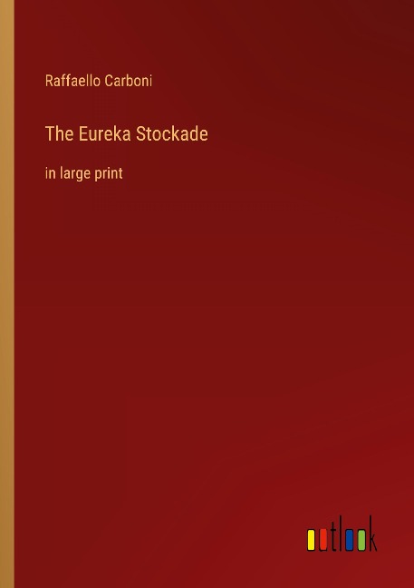 The Eureka Stockade: in large print