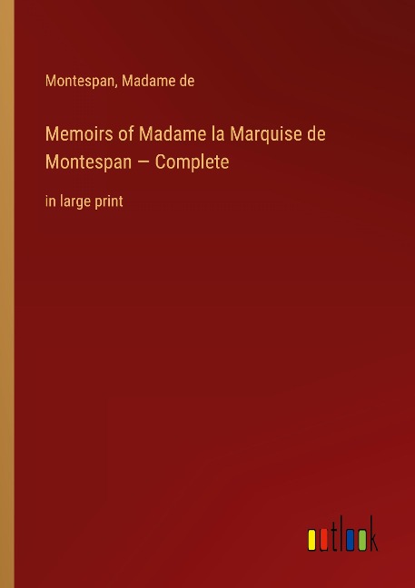Memoirs of Madame la Marquise de Montespan - Complete: in large print