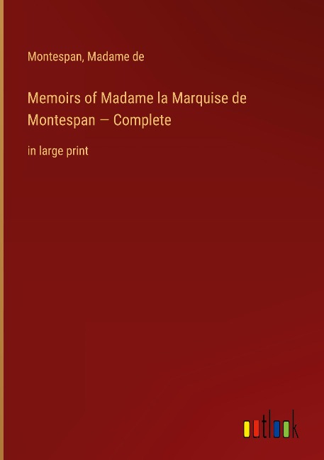 Memoirs of Madame la Marquise de Montespan - Complete: in large print